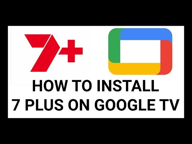 How to Install 7Plus on Google TV - Easy Step-by-Step Guide (Google TV Streamer, Chromecast, Sony)