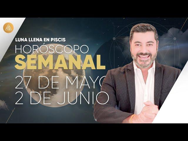 HORÓSCOPO SEMANAL del 27 de Mayo al 2 de Junio | Alfonso León Arquitecto de Sueños