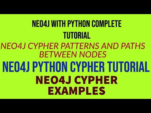 NEO4J|NEO4J TUTORIAL|NEO4J PYTHON|NEO4J CYPHER|NEO4J PYTHON DRIVER|CYPHER PATTERN & PATHS|PART:17