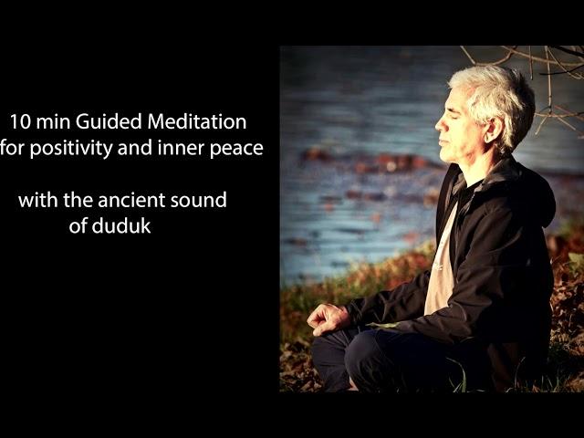 10 min Guided Meditation for positivity and inner peace. With the ancient sound of Armenian duduk.