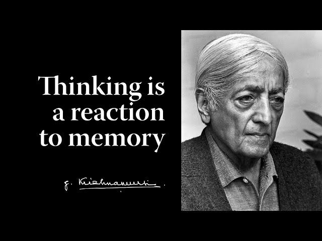 Thinking is a reaction to memory | Krishnamurti