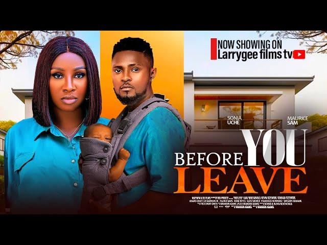 BEFORE YOU LEAVE - MAURICE SAM, SONIA UCHE 2024 LATEST NOLLYWOOD MOVIES