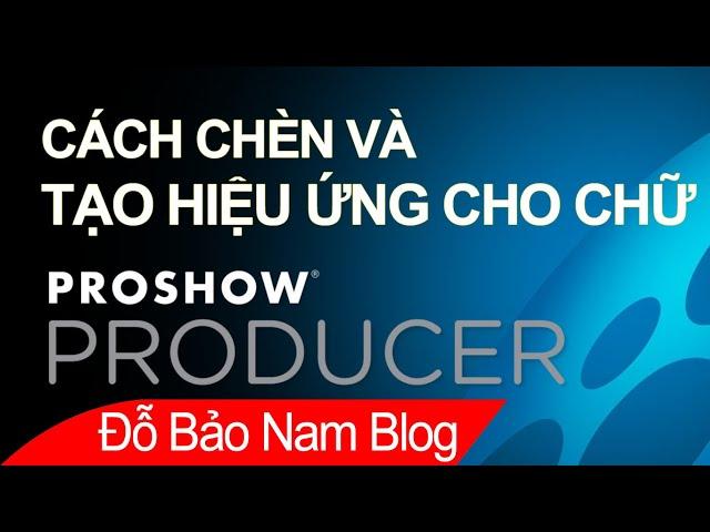 Cách chèn chữ, tạo hiệu ứng, thiết lập thời gian chạy chữ trong Proshow Producer