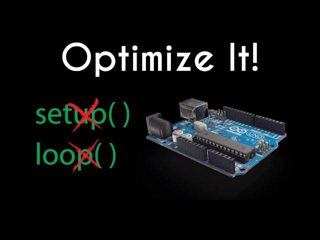 Optimizing Arduino Code: no setup(), no loop() 