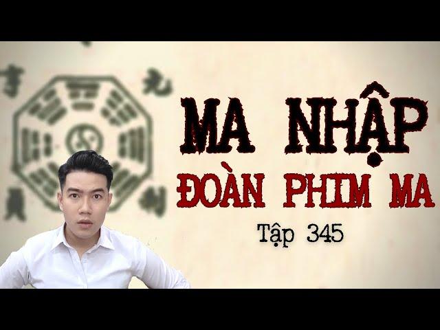 CHUYỆN MA CHÚ 3 DUY | TẬP 345: MA NHẬP ĐOÀN PHIM MA