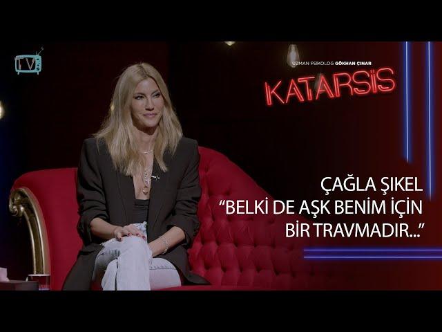 Katarsis - Çağla Şıkel : “Keşke Babamla Hayattayken Daha Fazla Konuşsaydım!”