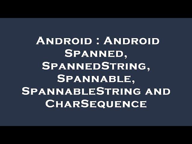 Android : Android Spanned, SpannedString, Spannable, SpannableString and CharSequence