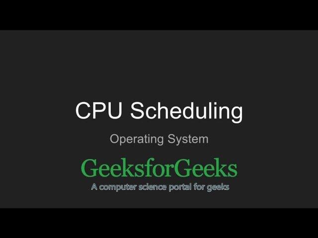 CPU Scheduling | Operating System | GeeksforGeeks