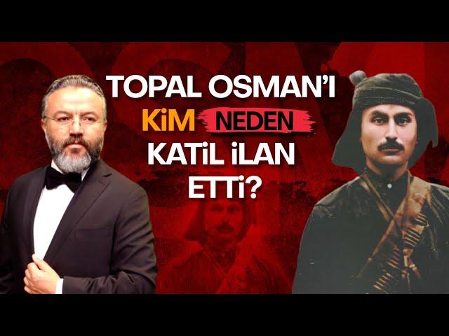 Topal Osman'ı kimler neden katil ilan etti? Topal Osman'ı kim öldürttü? I Şubat 2017