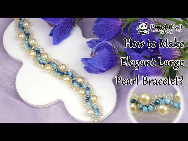 How to make Elegant Large Pearl Bracelet?【Beading With PandaHall】#jewelry #diy #bracelet