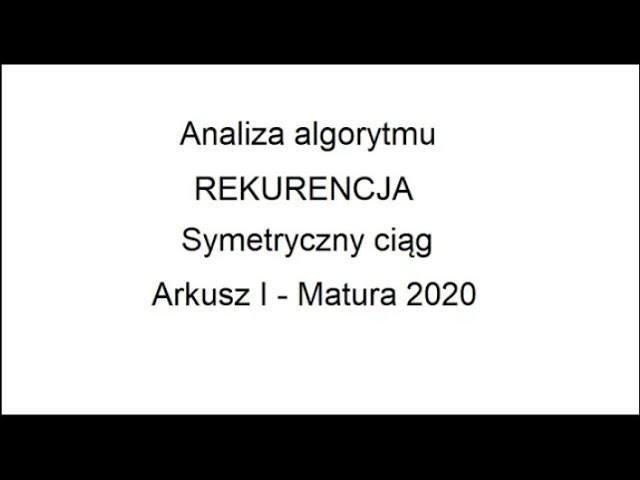 Analiza algorytmu. Rekurencja. Zadanie Matura 2020 Arkusz I