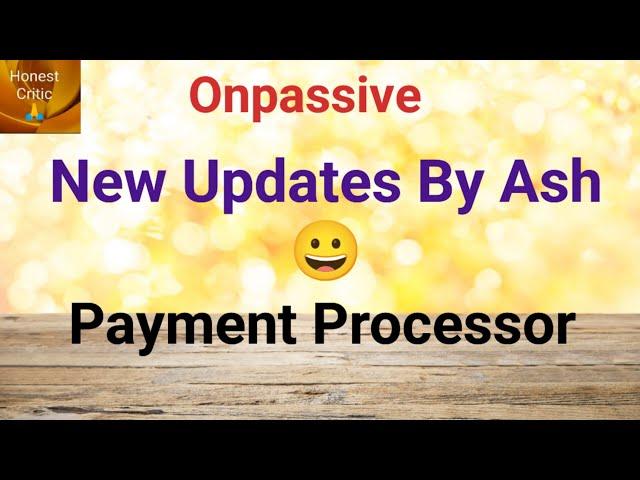 #onpassive | New Updates By Ash | Payment Processor