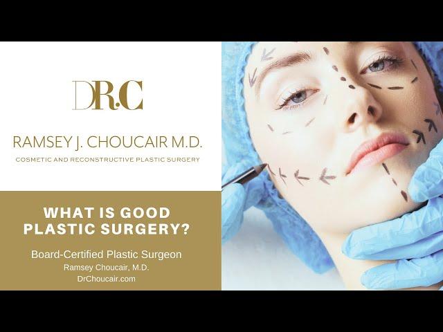What is Good Plastic Surgery? | Ramsey Choucair, M.D.| Dallas, TX | Ph: 214-389-9797