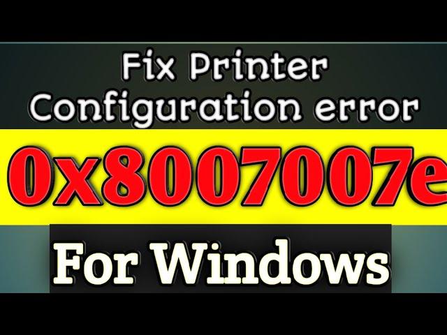 Fix printer configuration error 0x8007007e Windows