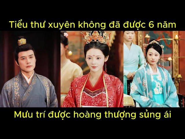 Tiểu thư xuyên không đã được 6 năm, mưu trí giành sủng ái của hoàng thượng | Phim hay