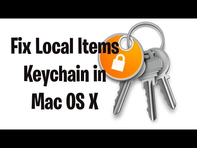 Fix Mac OS X Keychain Errors - Local Items Keychain asking for password