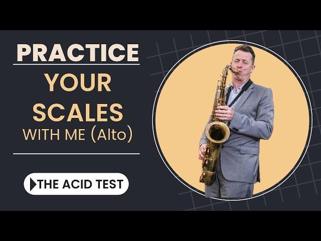 Practice your major scales with me--The Acid Test for alto sax.