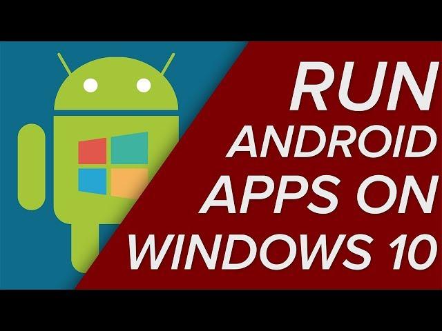 Installing Android Apps in Windows 10!