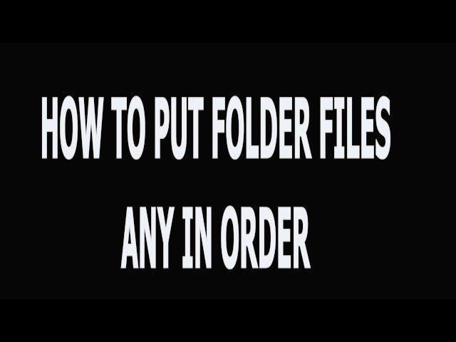 How To Put Folder Files in Any Order You Want