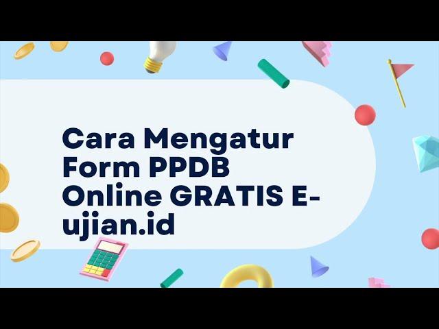 Cara Mengatur Form PPDB Online GRATIS di E-ujian.id