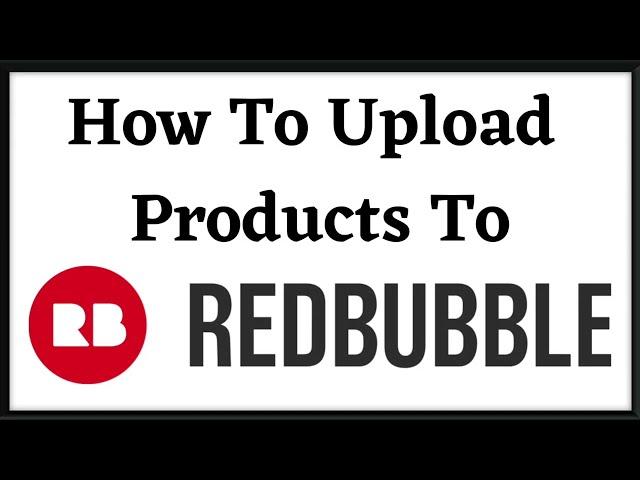 How To Upload & Edit Artwork and Designs To Redbubble