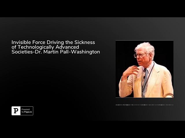 Invisible Force Driving the Sickness of Technologically Advanced Societies-Dr. Martin Pall-Washin...