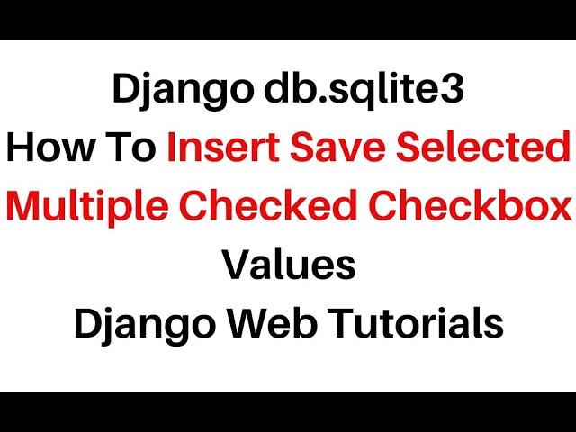 Django db.sqlite3 Post Save Checked Checkbox Values