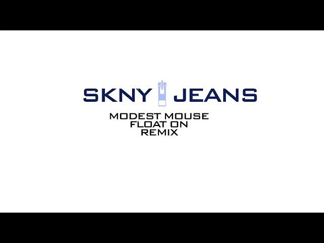 SKNY JEANS - MODEST MOUSE - FLOAT ON REMIX