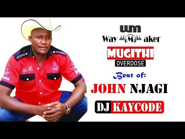 MUGITHI OVERDOSE MIX BEST OF JOHN NJAGI BY DJ KAYCODE || WAYMAKER SOUNDS ENT