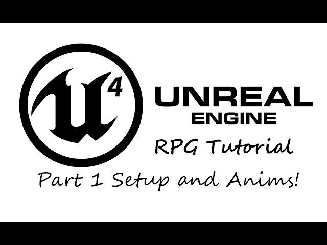 [OUTDATED]How To Create A RPG In UE4[Part.1 Setup and Animations! ]