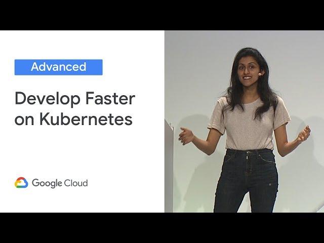 Develop Faster on Kubernetes With Google Container Tools and Cloud Build (Cloud Next '19)