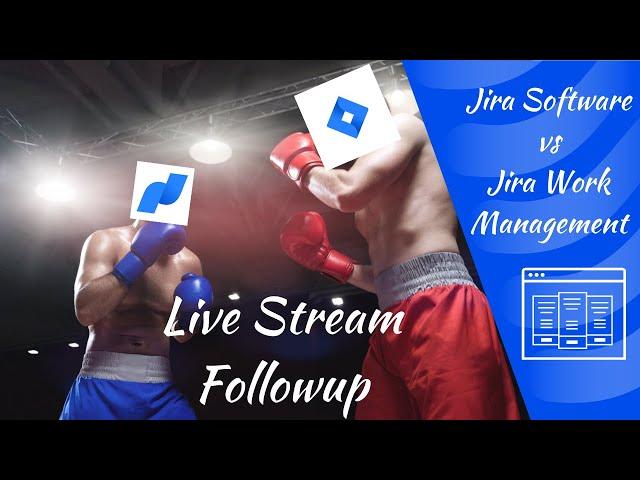 Jira Software vs Jira Work Management Followup Live stream!