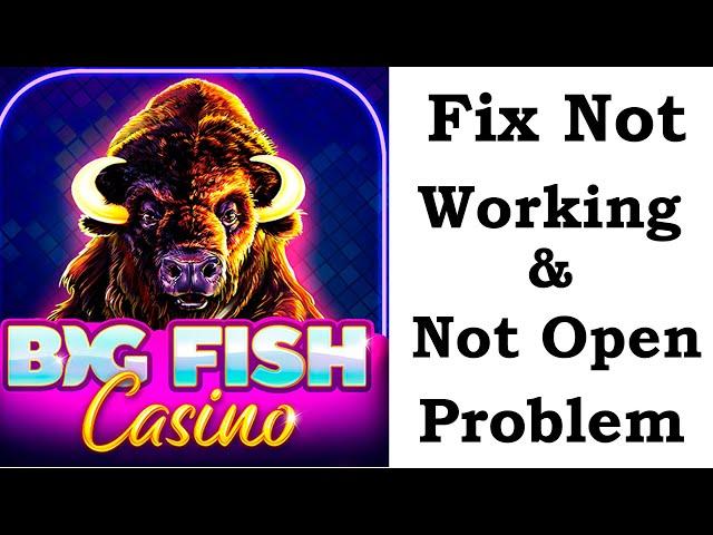 How To Fix Big Fish Casino App Not Working | Big Fish Casino Not Open Problem | PSA 24