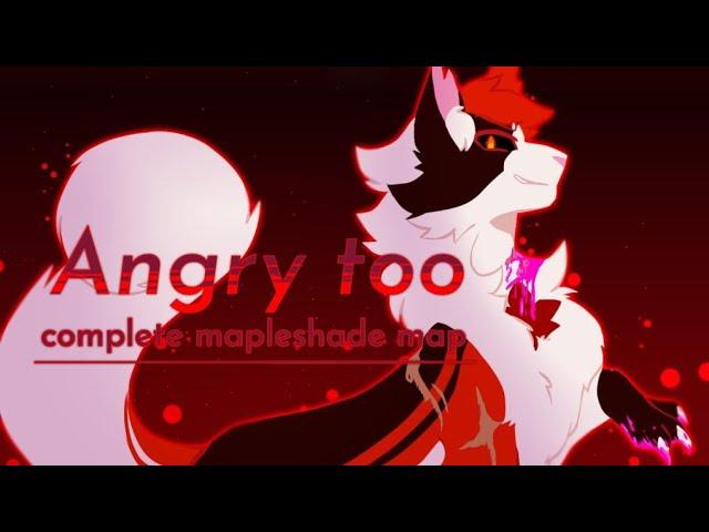 Angry Too 【COMPLETE Warrior Cats Mapleshade MAP】TW: Flashing Lights/Gore