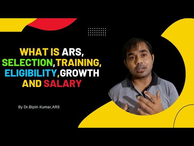 What is ARS, Selection process,Training, Eligibility, Growth  and Salary