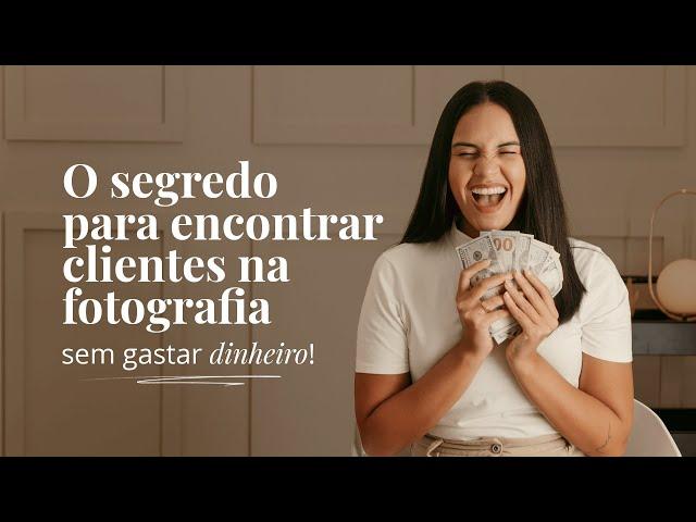 COMO ENCONTRAR CLIENTES NA FOTOGRAFIA (SEM GASTAR DINHEIRO!)