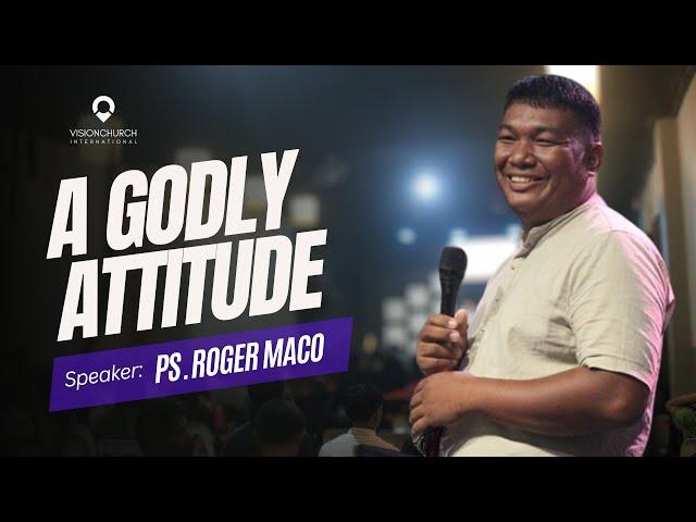 Godly Attitude by Roger Maco | Vision Worship | VCI