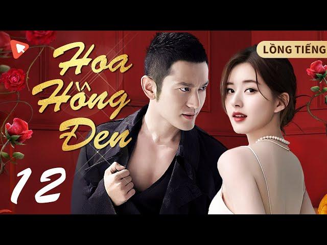 Hoa Hồng Đen - Tập 12 | Huỳnh Hiểu Minh |Sự phản bội của người chồng luật sư danh tiếng | LỒNG TIẾNG