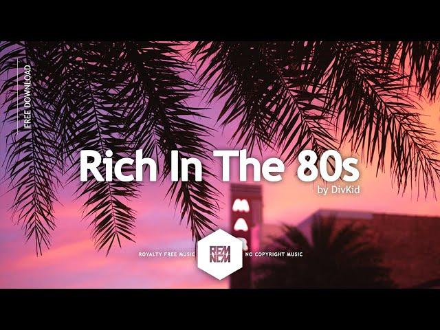 Rich In The 80s - DivKid | Royalty Free Music No Copyright Music Instrumental Music Free Download