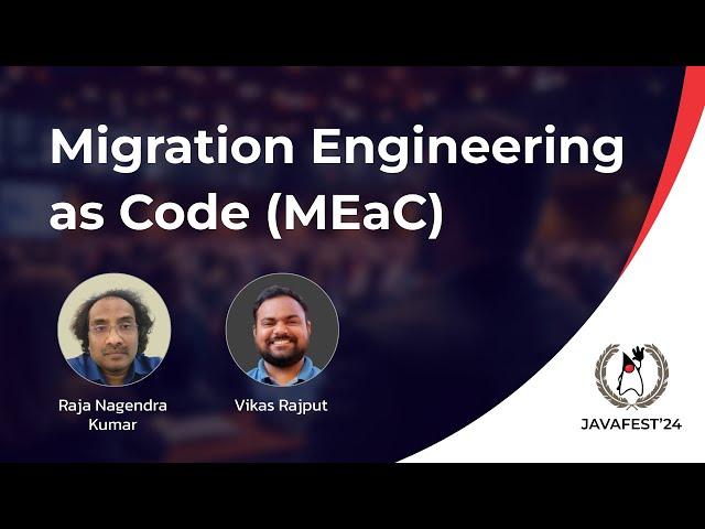 Migration Engineering as Code(MEaC) ft. Raja Nagendra Kumar & Vikas Rajput | JavaFest 2024