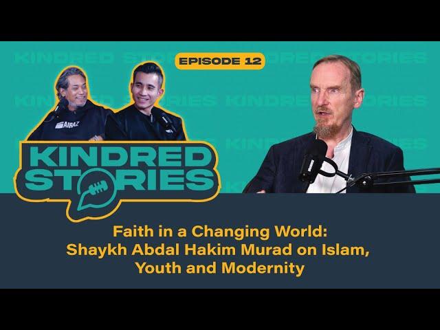 EP12 | Faith in a Changing World: Shaykh Abdal Hakim Murad on Islam, Youth, and Modernity