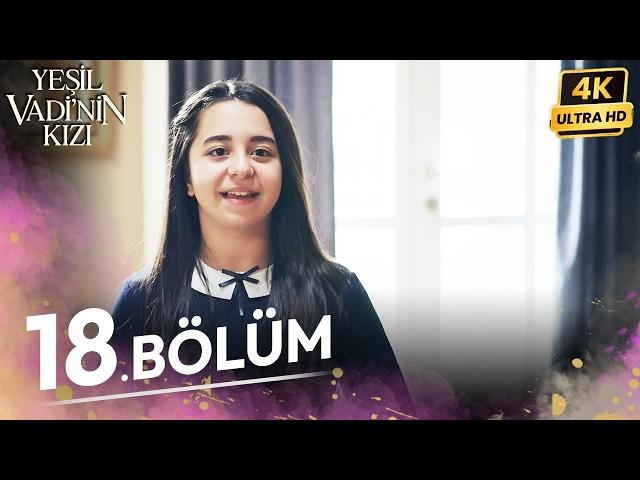 Yeşil Vadinin Kızı 18. Bölüm | 4K