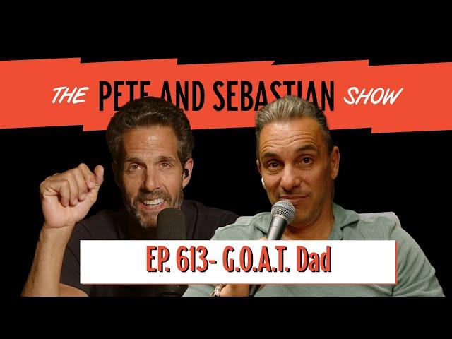 "G.O.A.T. Dad" | EP 613 : The Pete and Sebastian Show | "Full Episode"