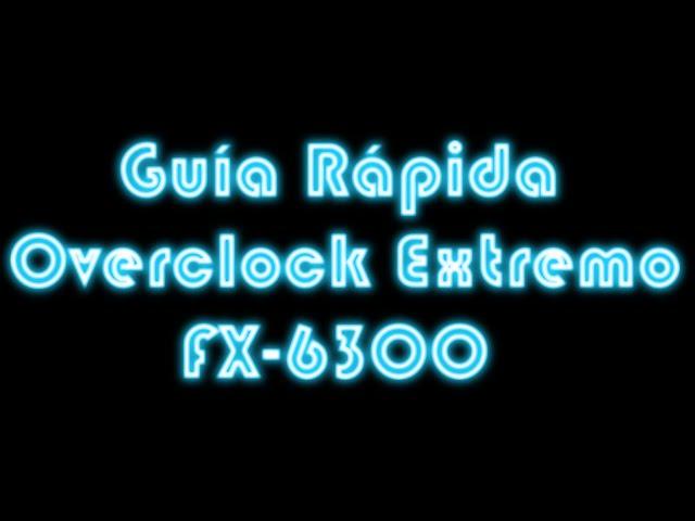 Guia tutorial fácil overclock extremo Fx 6300 4.8ghz y Asus M5A97 Evo 2.0