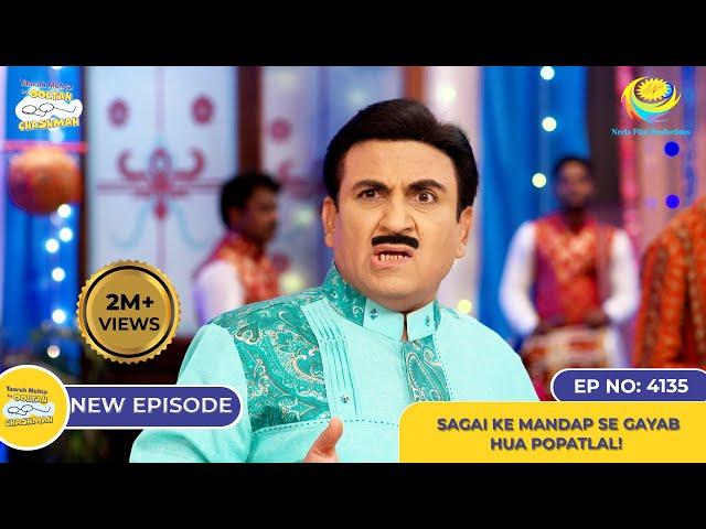 NEW! Ep 4135 -  Sagai Ke Mandap Se Gayab Hua Popatlal?! I Taarak Mehta Ka Ooltah Chashmah