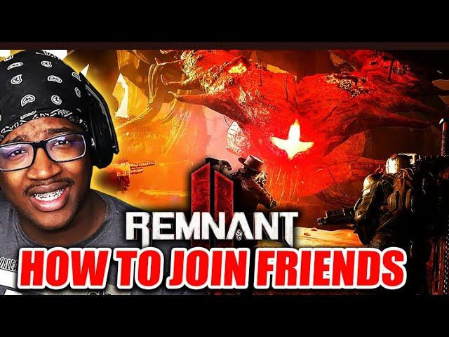 REMNANT 2 HOW TO JOIN FRIENDS