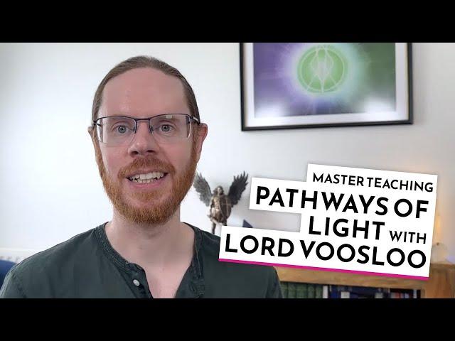 Pathways of Light - Master Instruction with Lord Voosloo