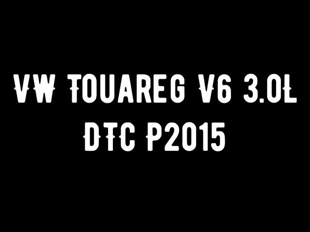 How to fix DTC P2015 VW 3.0L V6 Diesel Touareg