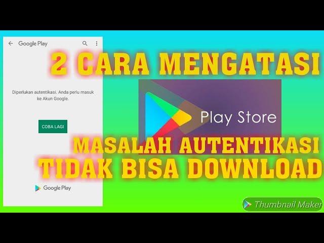 CARA MENGATASI TIDAK BISA MASUK KE PLAYSTORE || 2 CARA MENGATASI AUTENTIKASI AKUN GOOGLE PLAY STORE