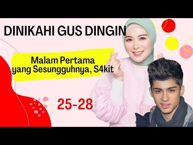 Part 25-28 ~ Malam Pertama yang Sesungguhnya, S4kit| DINIKAHI GUS DINGIN | Novel Romantis Terbaru